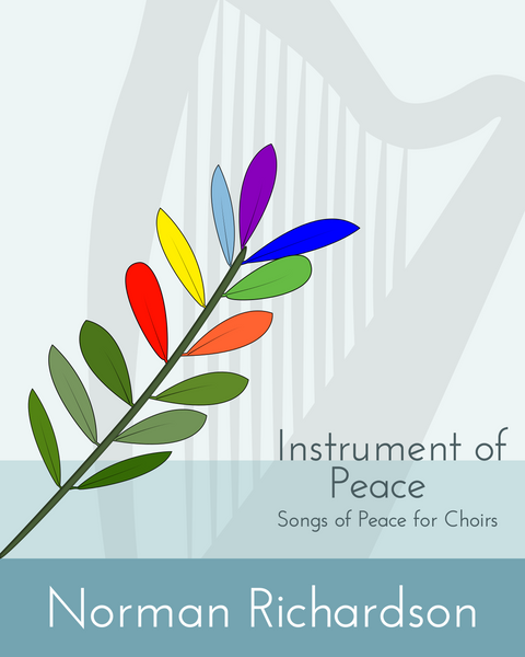 INSTRUMENT OF PEACE Songs of Peace for Choirs