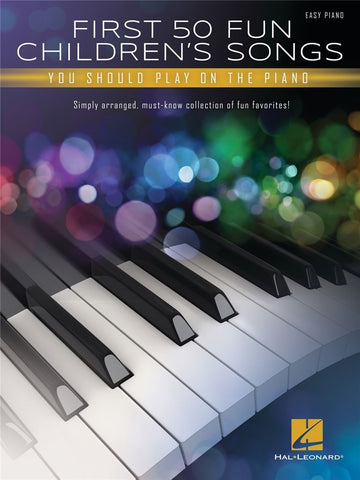 FIRST 50 FUN CHILDREN'S SONGS YOU SHOULD PLAY PIANO SOLO